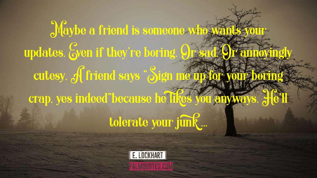 E. Lockhart Quotes: Maybe a friend is someone