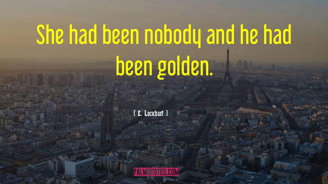 E. Lockhart Quotes: She had been nobody and