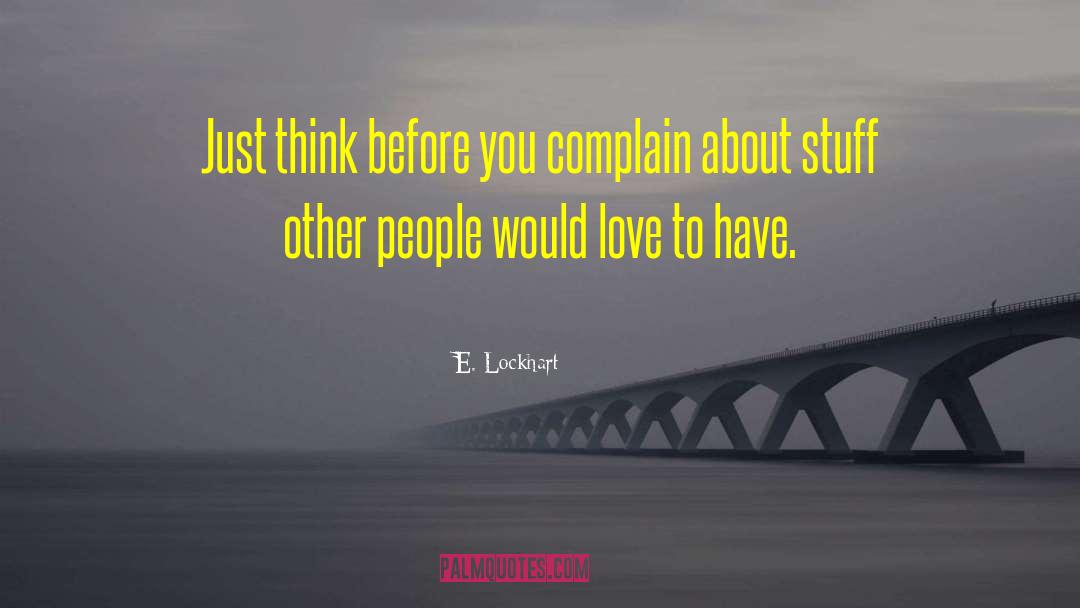 E. Lockhart Quotes: Just think before you complain