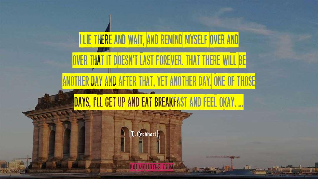 E. Lockhart Quotes: I lie there and wait,