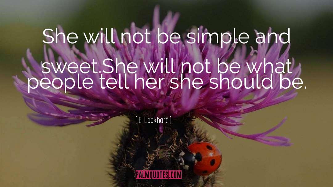 E. Lockhart Quotes: She will not be simple