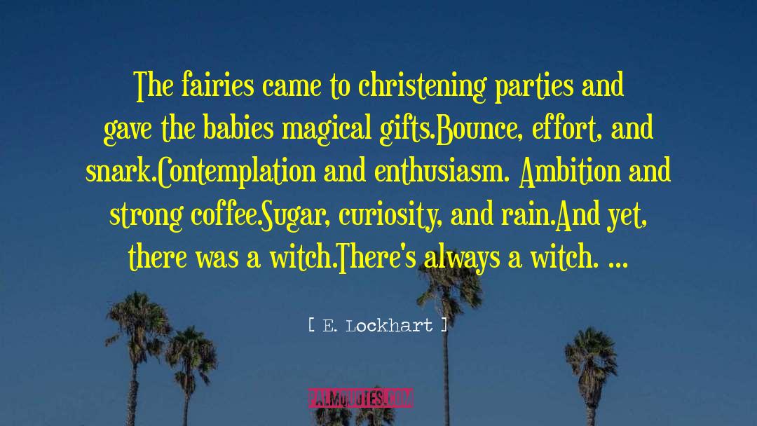 E. Lockhart Quotes: The fairies came to christening