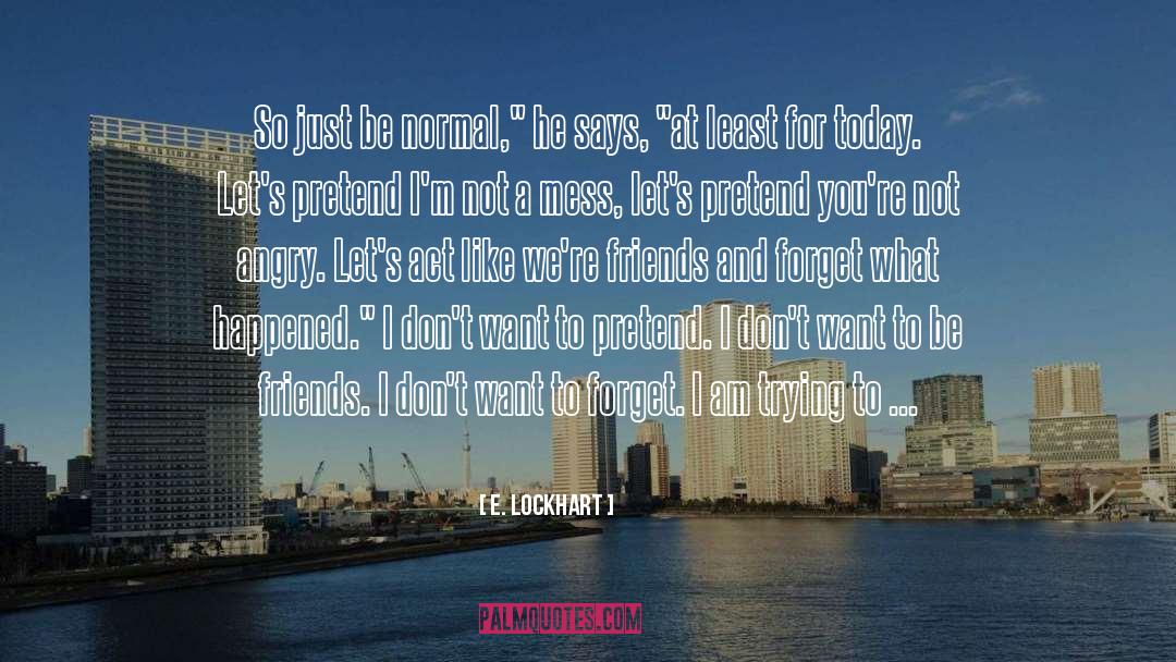 E. Lockhart Quotes: So just be normal,