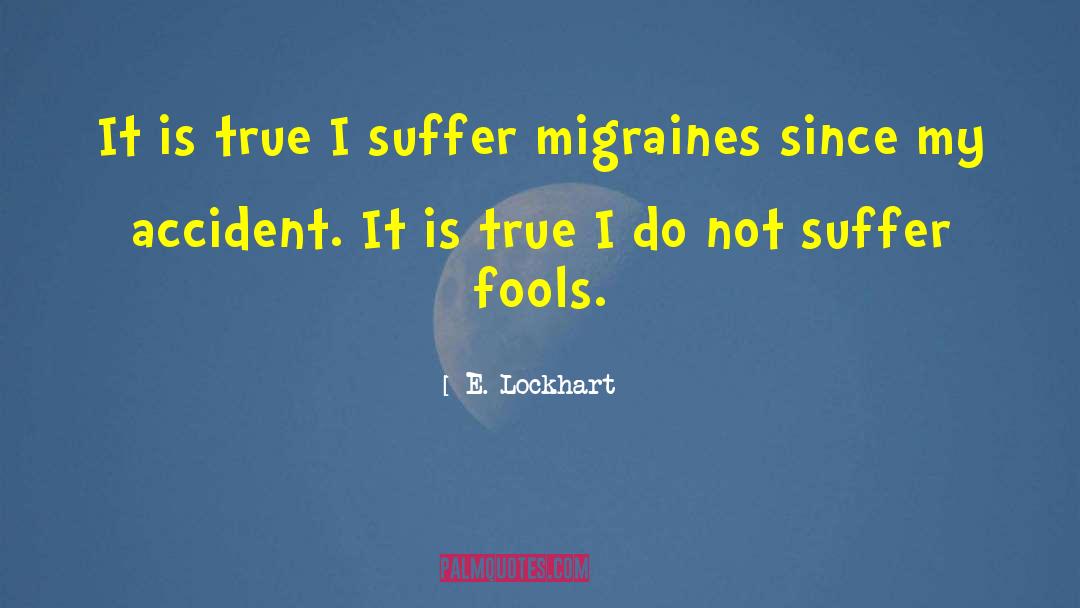 E. Lockhart Quotes: It is true I suffer