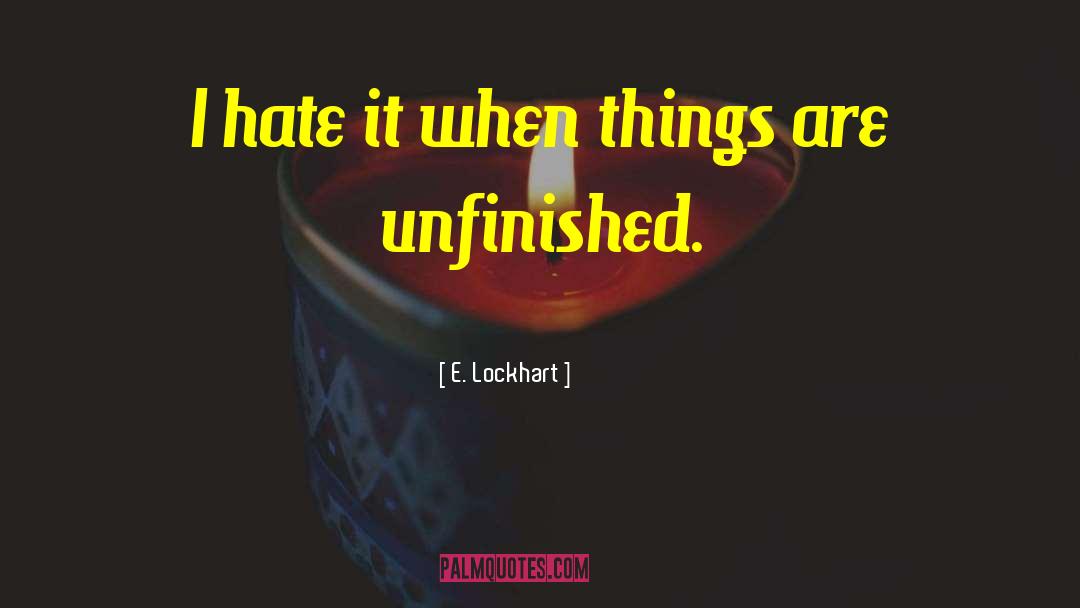 E. Lockhart Quotes: I hate it when things