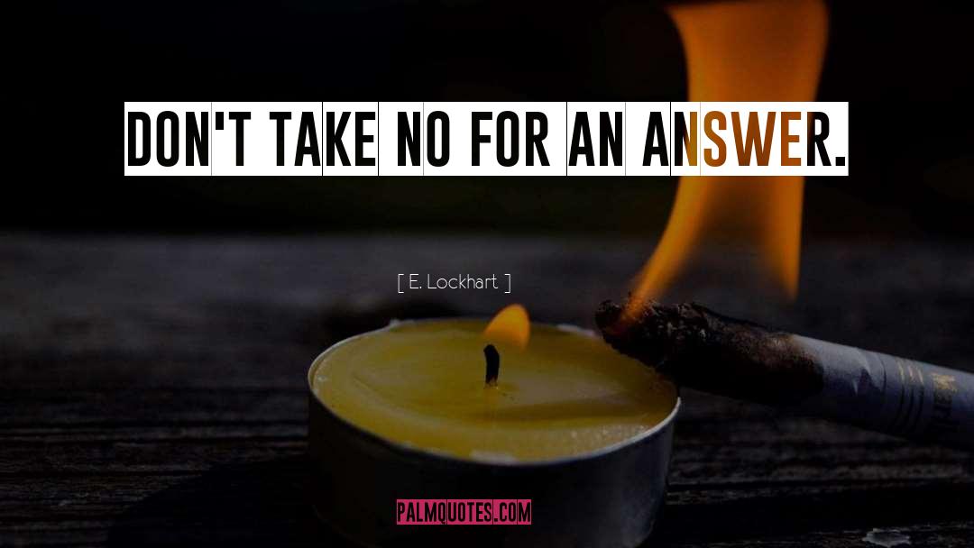 E. Lockhart Quotes: Don't take no for an