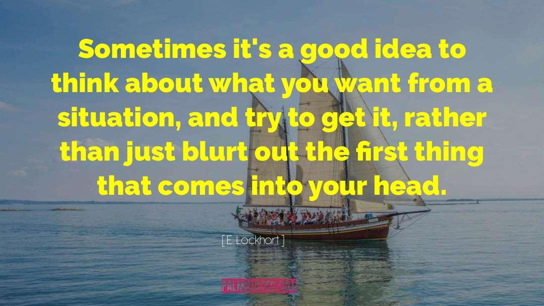 E. Lockhart Quotes: Sometimes it's a good idea