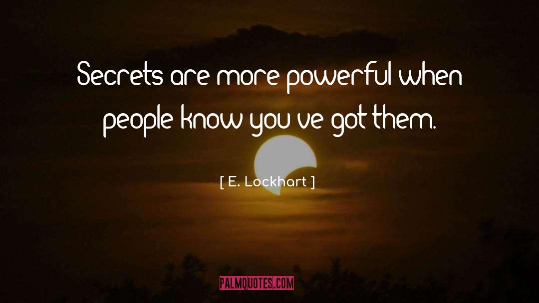 E. Lockhart Quotes: Secrets are more powerful when