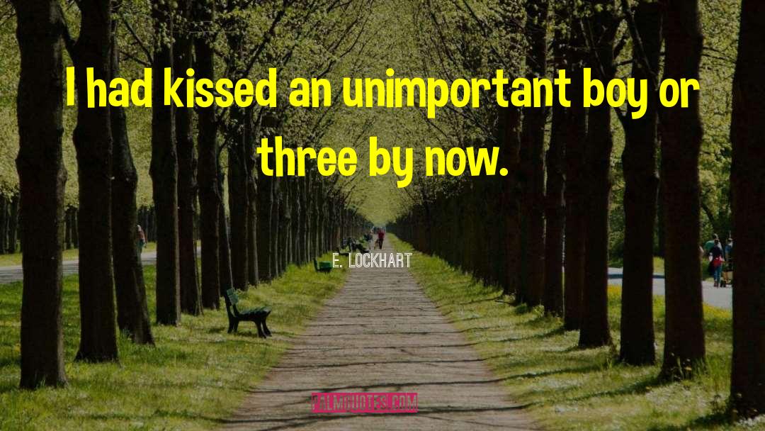 E. Lockhart Quotes: I had kissed an unimportant