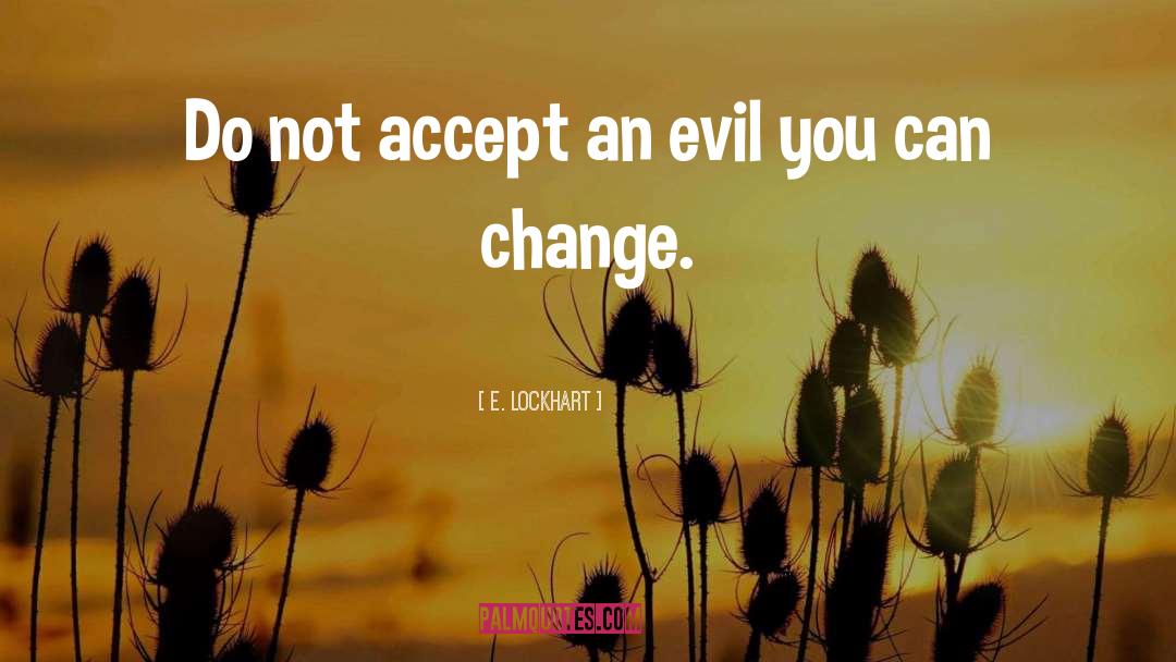 E. Lockhart Quotes: Do not accept an evil
