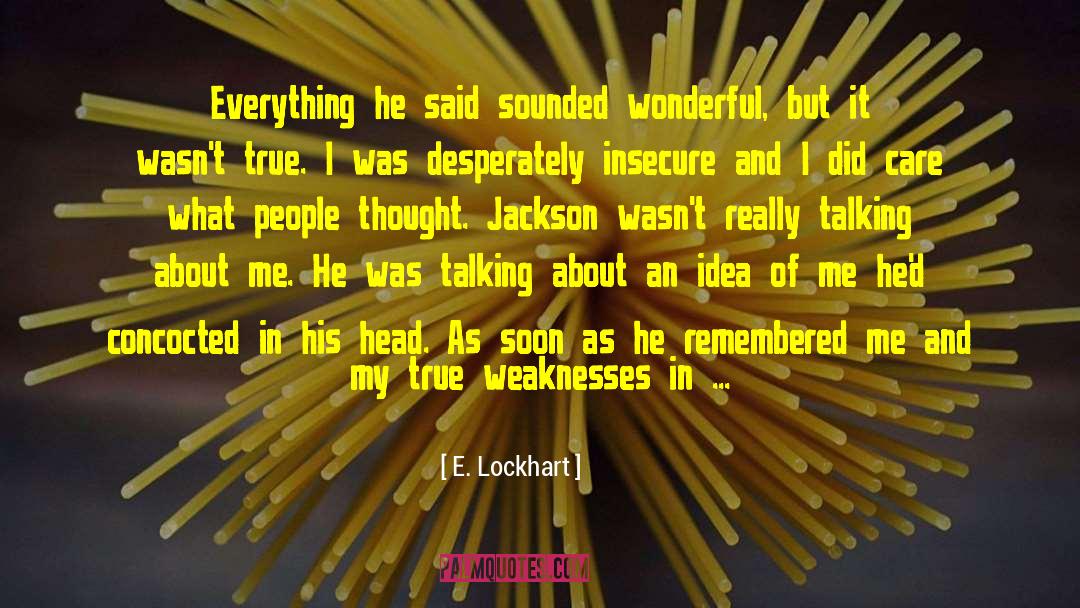 E. Lockhart Quotes: Everything he said sounded wonderful,