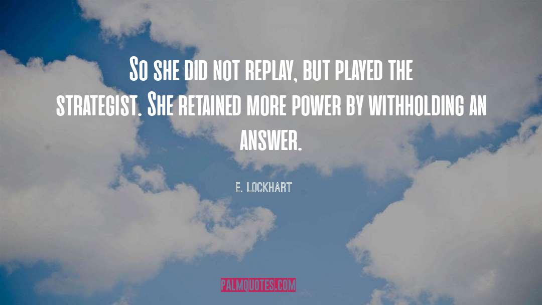 E. Lockhart Quotes: So she did not replay,