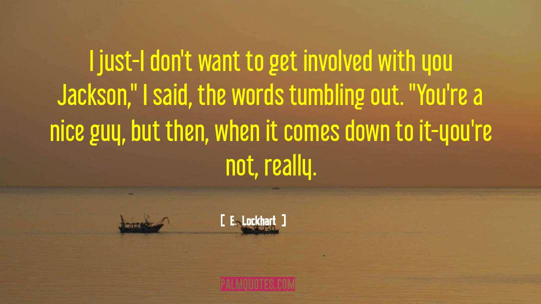 E. Lockhart Quotes: I just-I don't want to