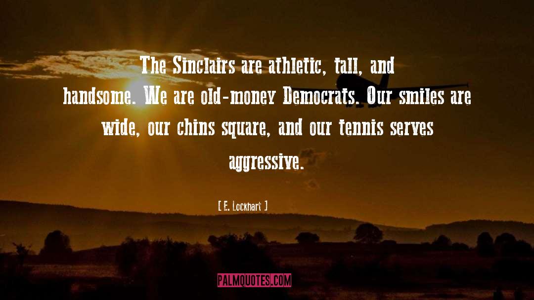 E. Lockhart Quotes: The Sinclairs are athletic, tall,