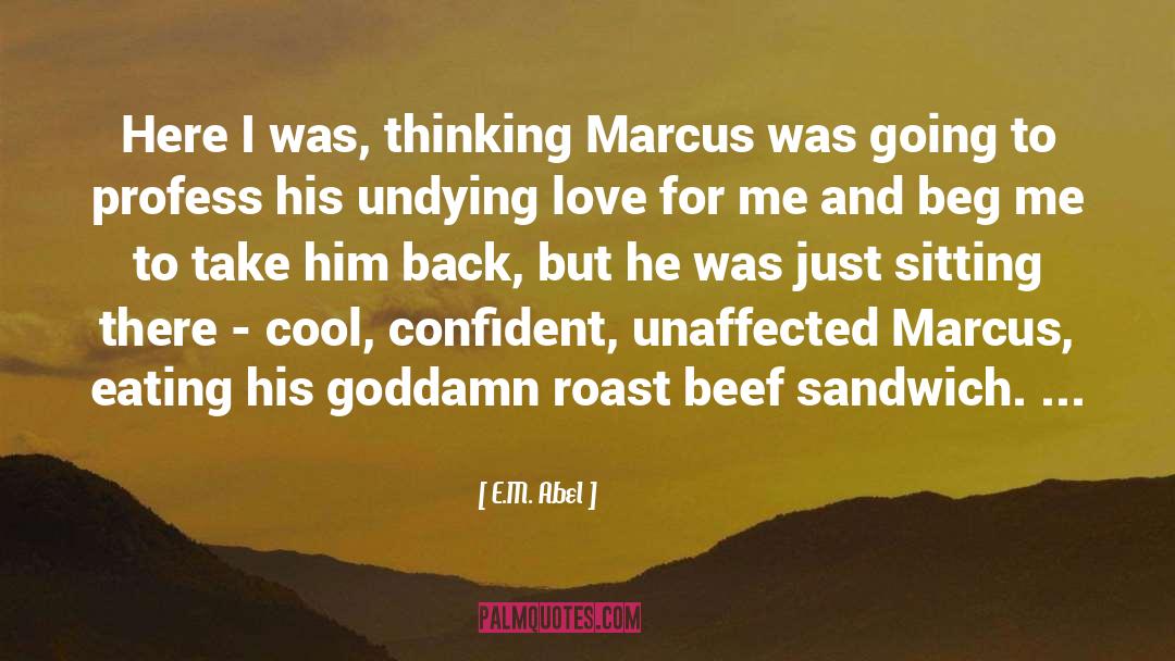 E.M. Abel Quotes: Here I was, thinking Marcus