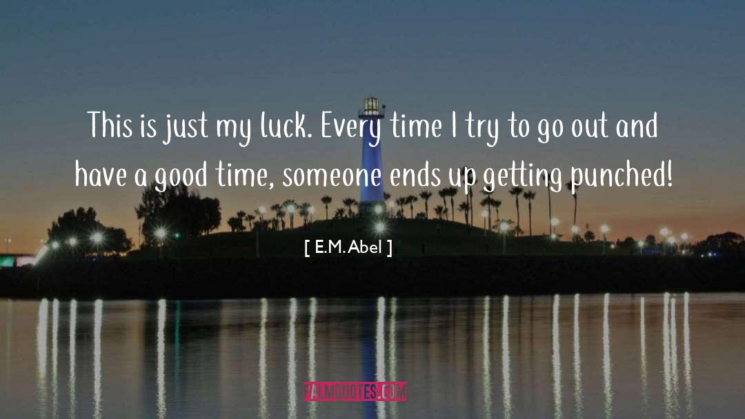 E.M. Abel Quotes: This is just my luck.