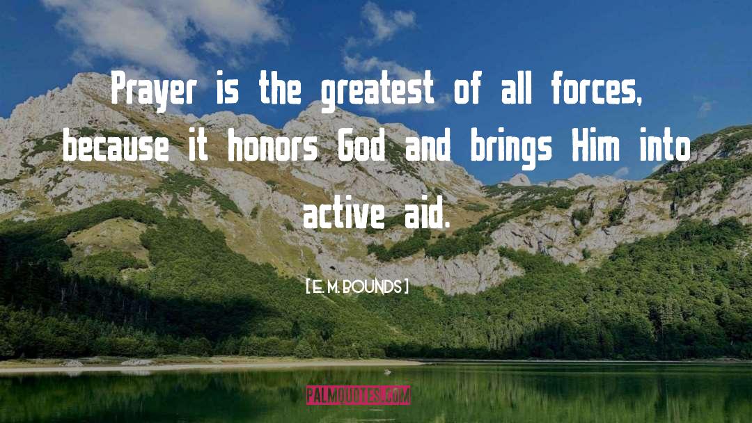 E. M. Bounds Quotes: Prayer is the greatest of