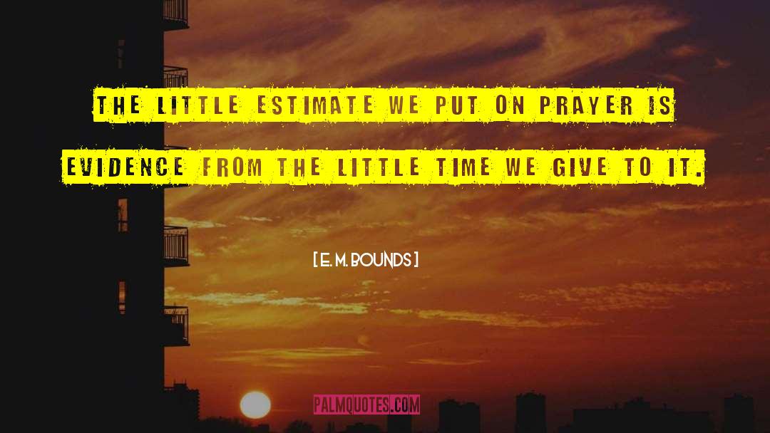 E. M. Bounds Quotes: The little estimate we put