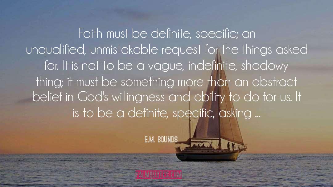 E. M. Bounds Quotes: Faith must be definite, specific;