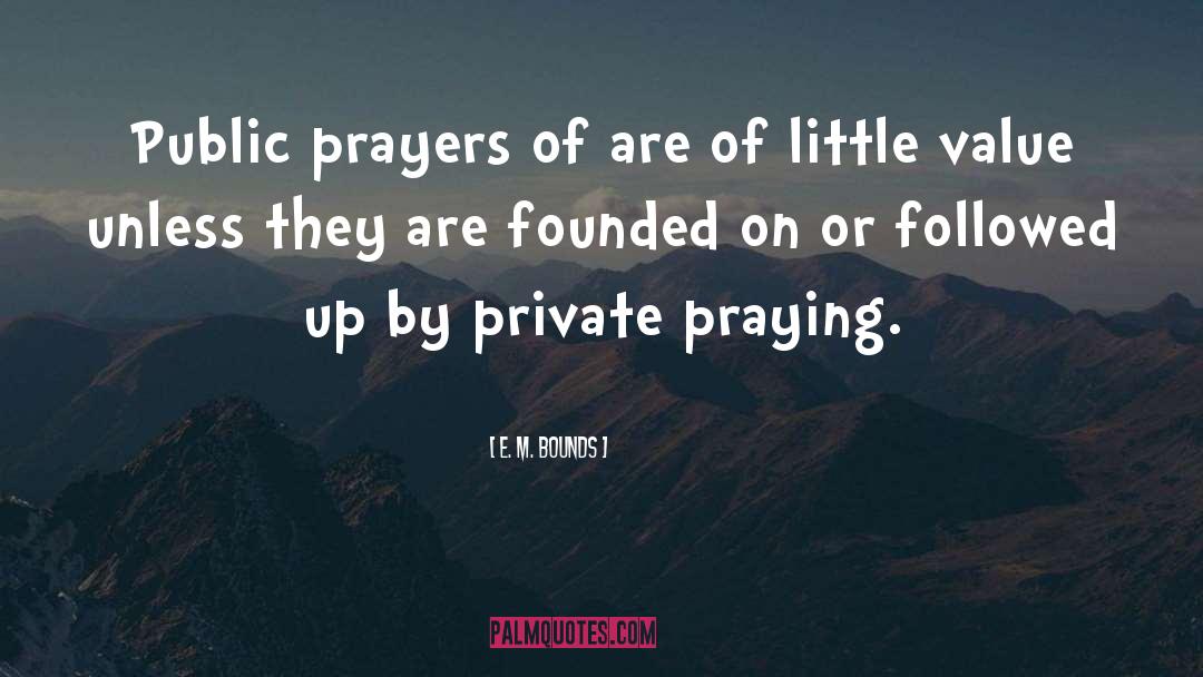 E. M. Bounds Quotes: Public prayers of are of