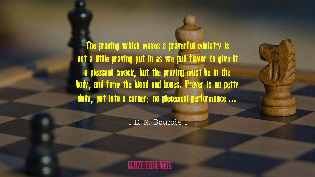 E. M. Bounds Quotes: The praying which makes a