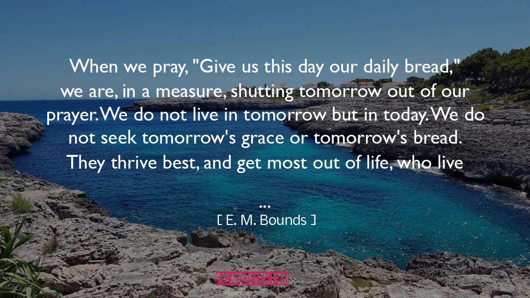 E. M. Bounds Quotes: When we pray, 