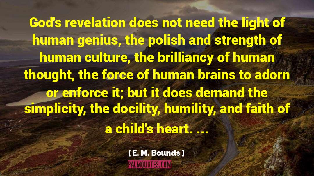 E. M. Bounds Quotes: God's revelation does not need