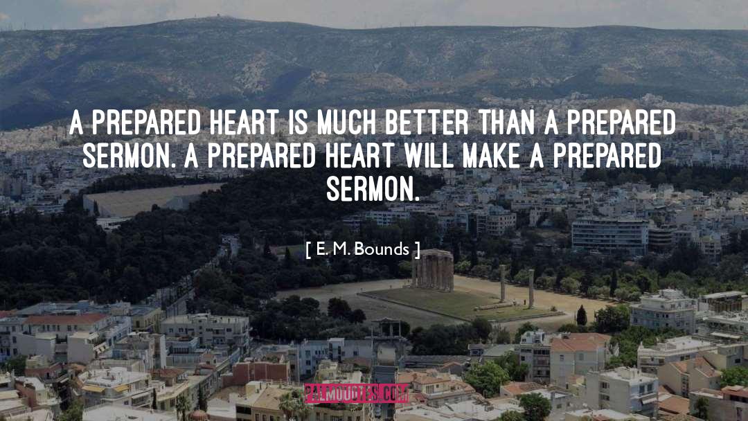 E. M. Bounds Quotes: A prepared heart is much