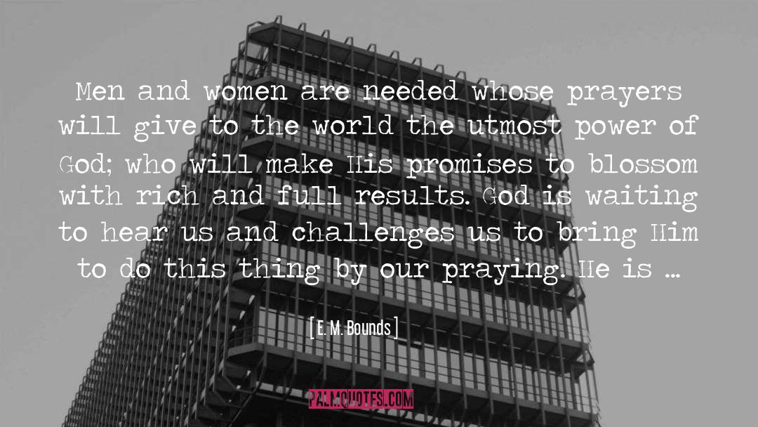 E. M. Bounds Quotes: Men and women are needed