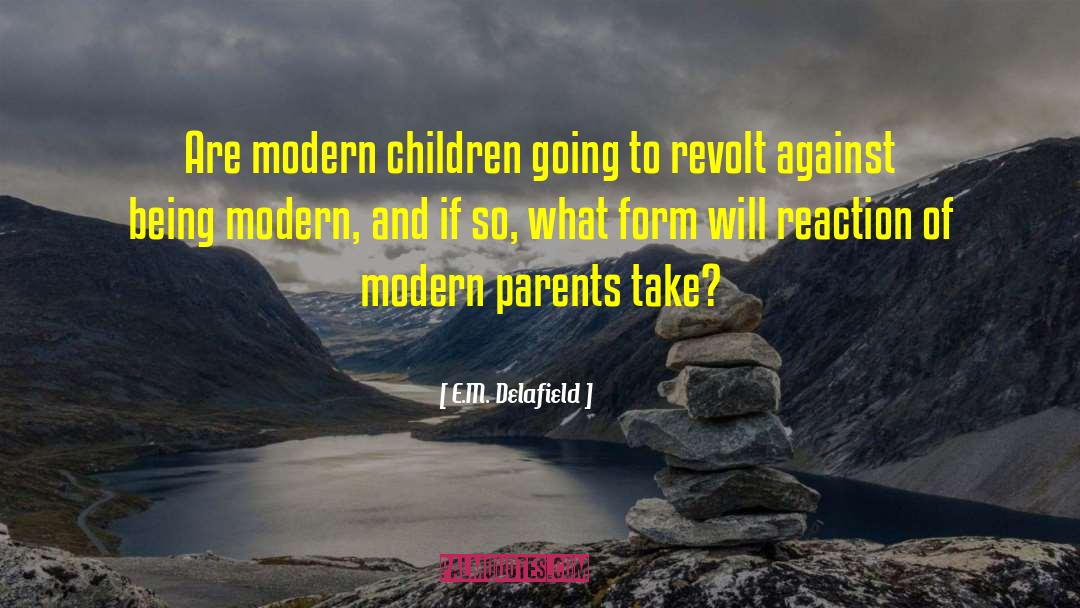 E.M. Delafield Quotes: Are modern children going to