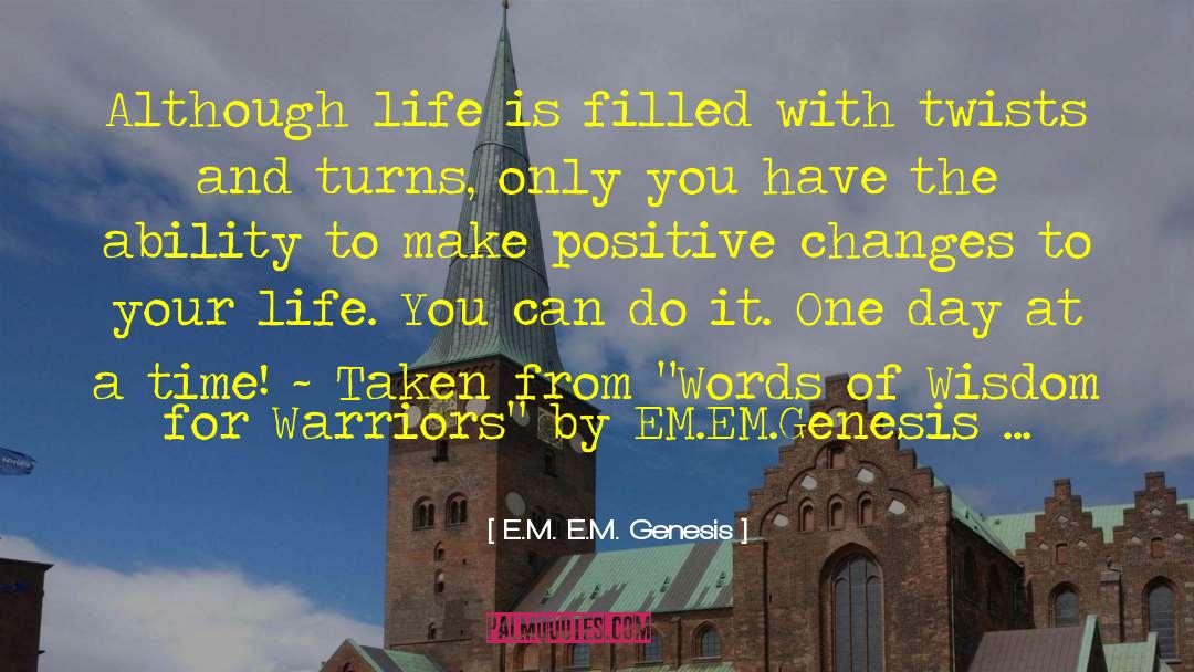 E.M. E.M. Genesis Quotes: Although life is filled with