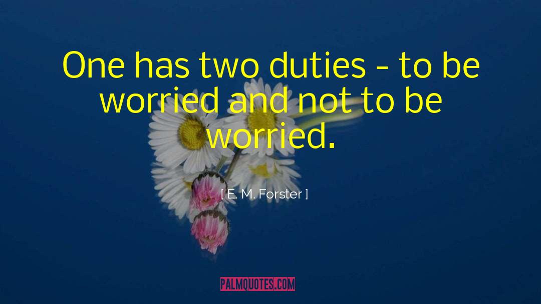 E. M. Forster Quotes: One has two duties -