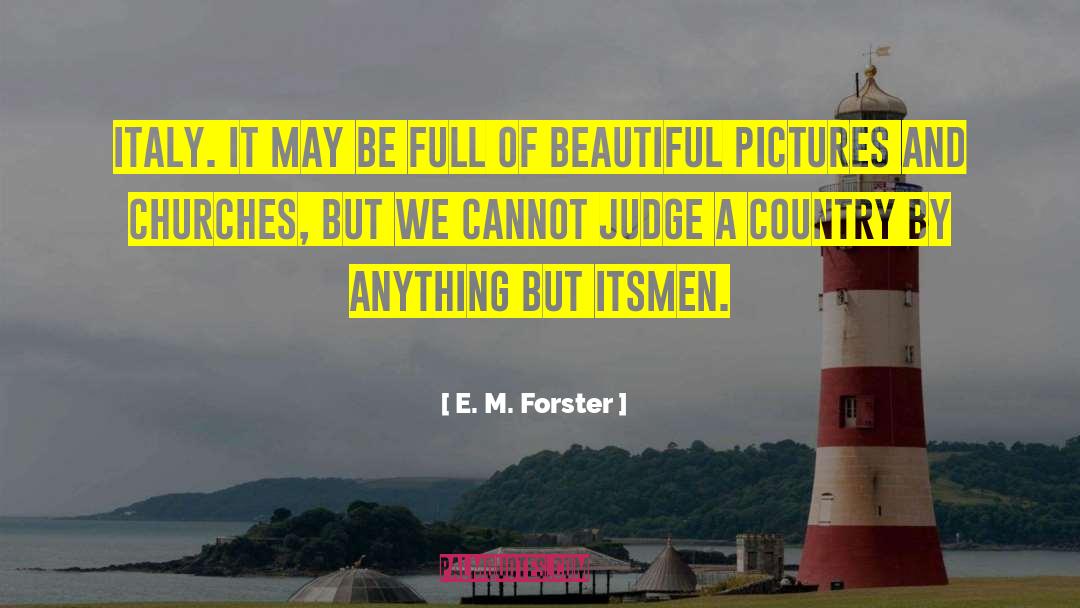 E. M. Forster Quotes: Italy. It may be full