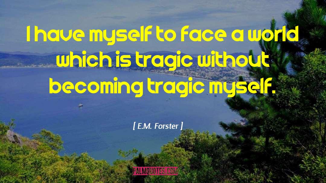 E. M. Forster Quotes: I have myself to face