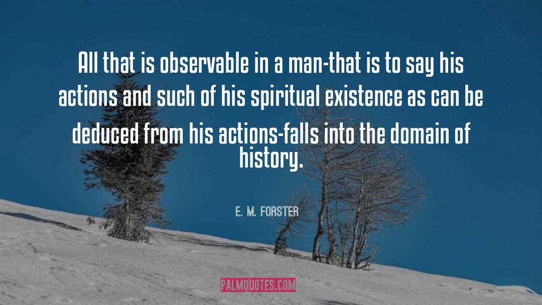 E. M. Forster Quotes: All that is observable in