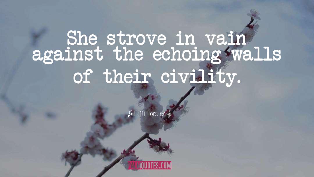 E. M. Forster Quotes: She strove in vain against