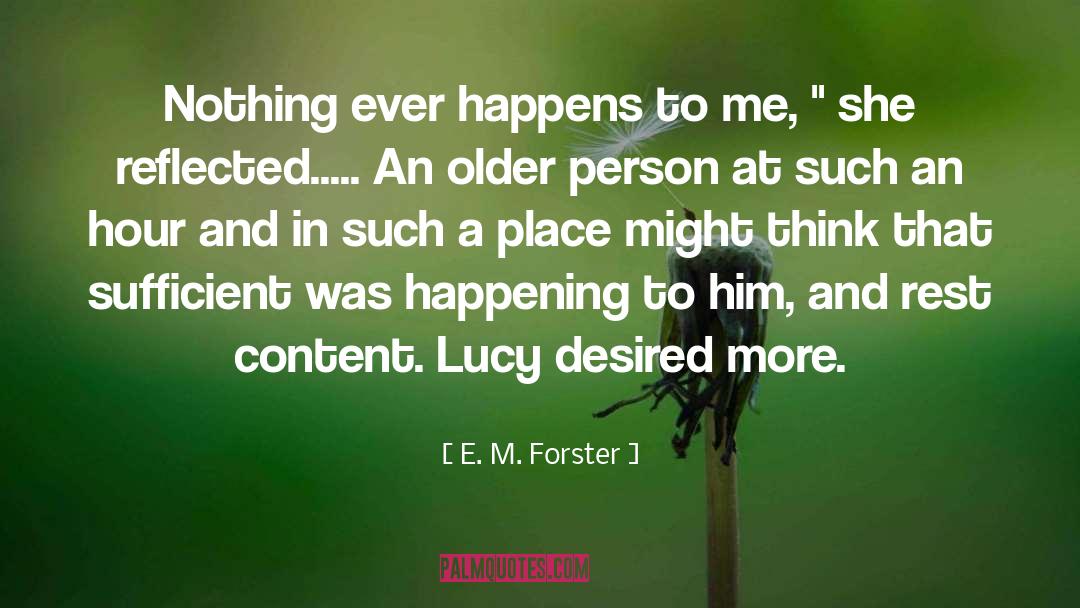 E. M. Forster Quotes: Nothing ever happens to me,