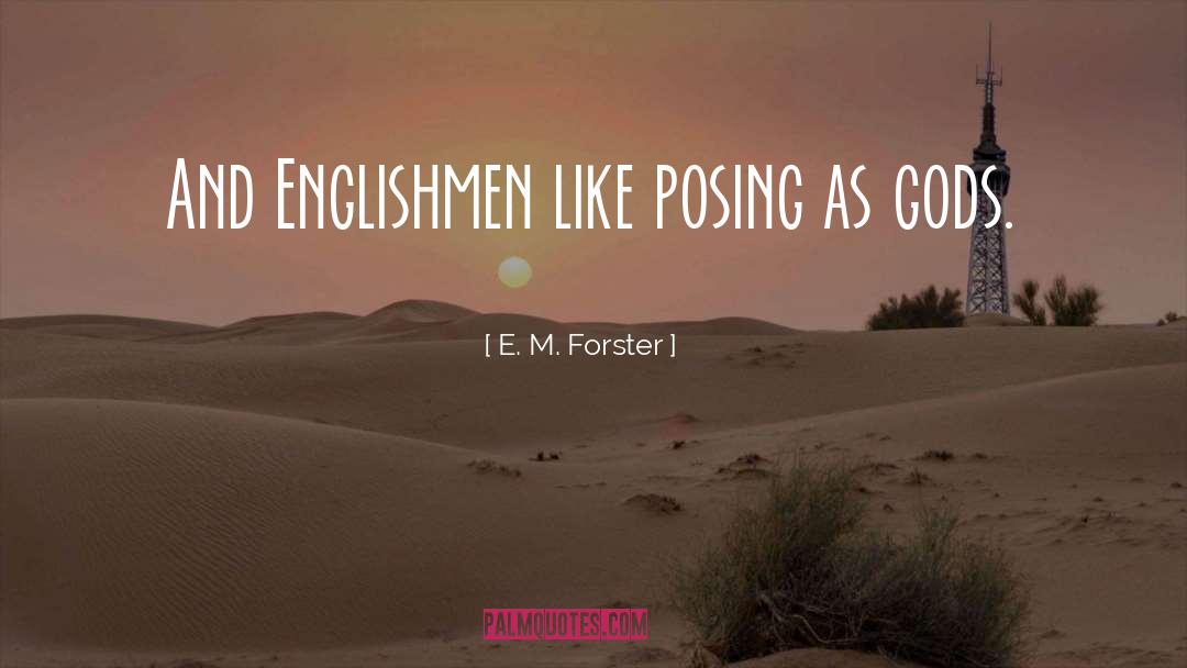 E. M. Forster Quotes: And Englishmen like posing as