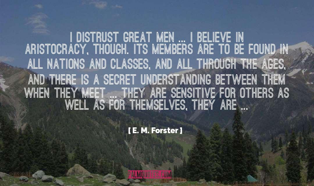 E. M. Forster Quotes: I distrust great men ...