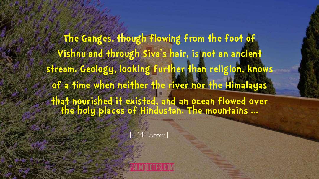 E. M. Forster Quotes: The Ganges, though flowing from