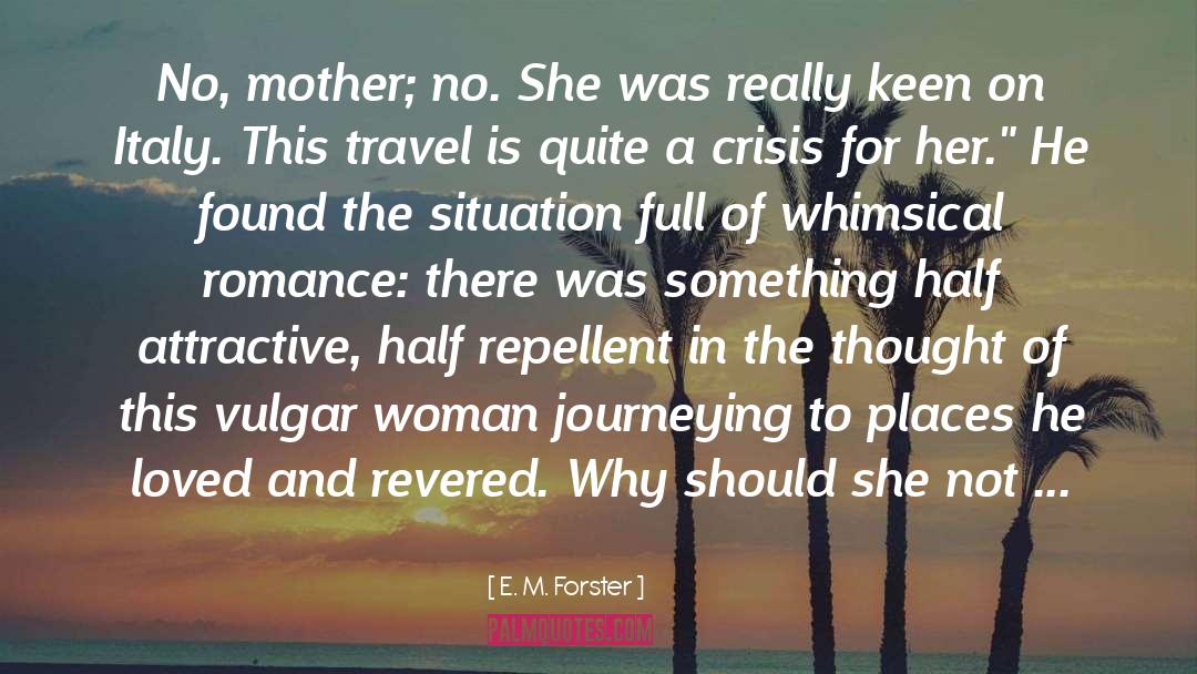 E. M. Forster Quotes: No, mother; no. She was