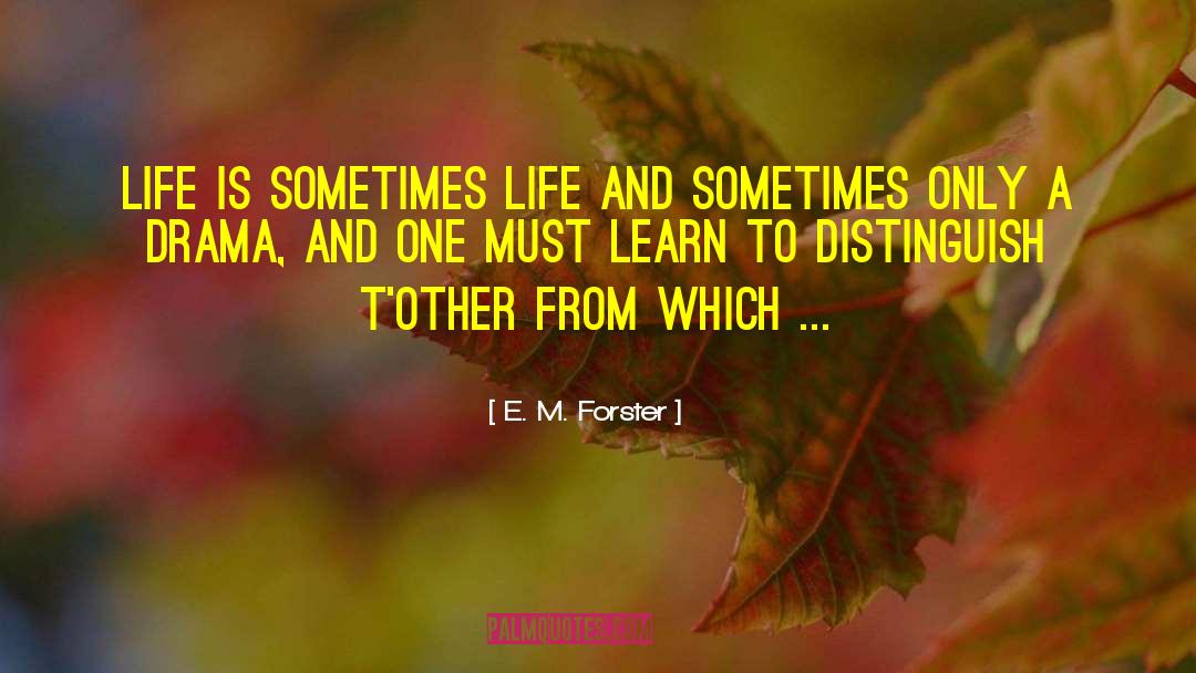 E. M. Forster Quotes: Life is sometimes life and