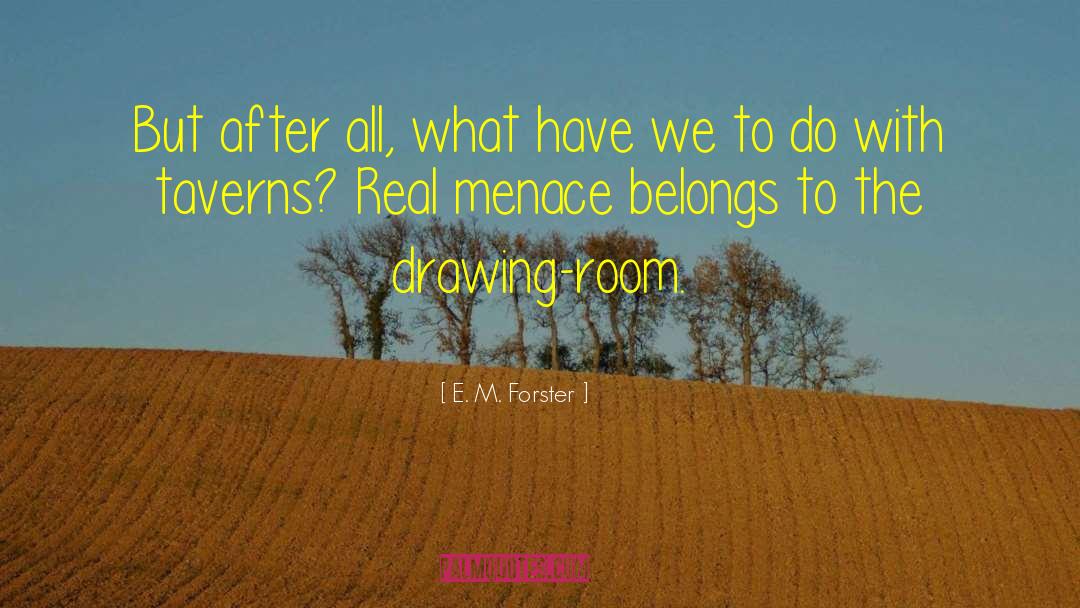 E. M. Forster Quotes: But after all, what have