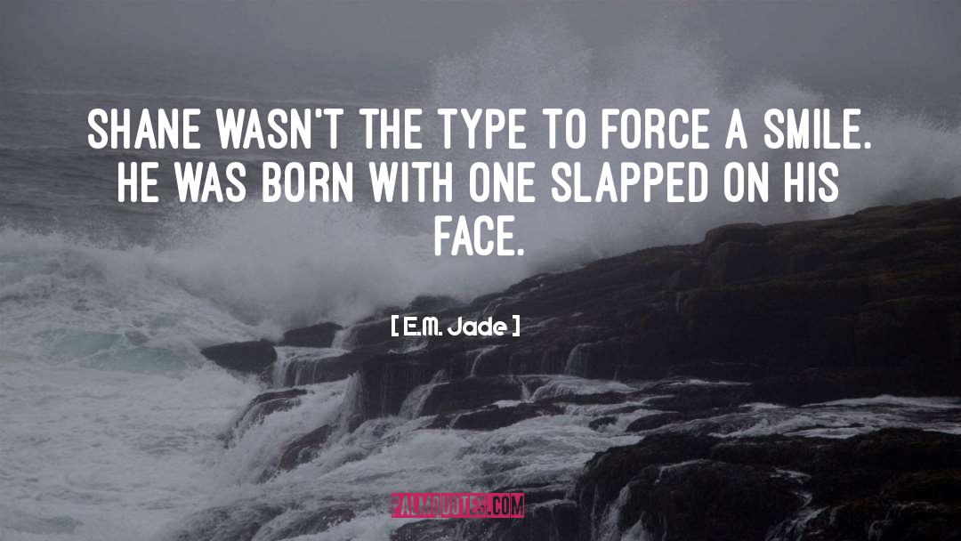 E.M. Jade Quotes: Shane wasn't the type to