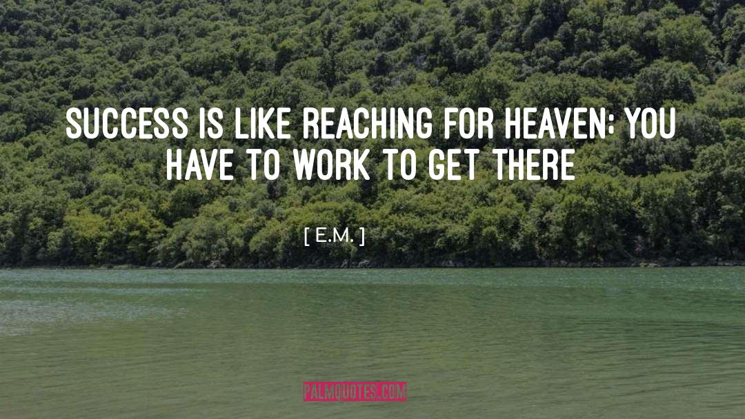 E.M. Quotes: Success is like reaching for