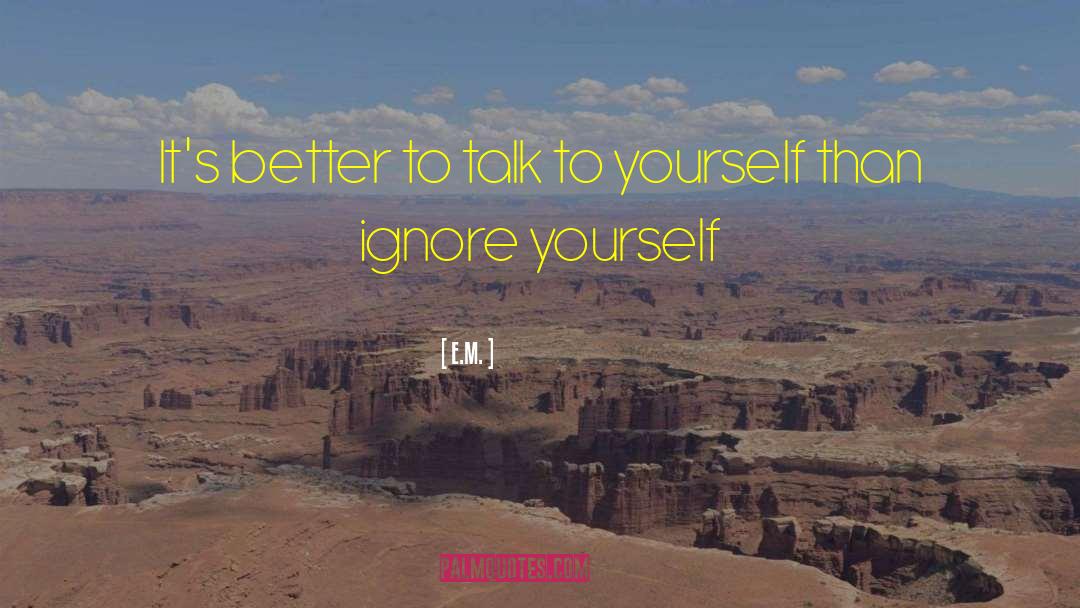E.M. Quotes: It's better to talk to