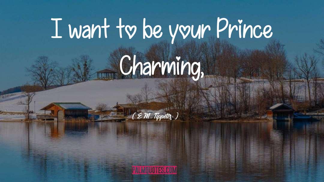 E.M. Tippetts Quotes: I want to be your