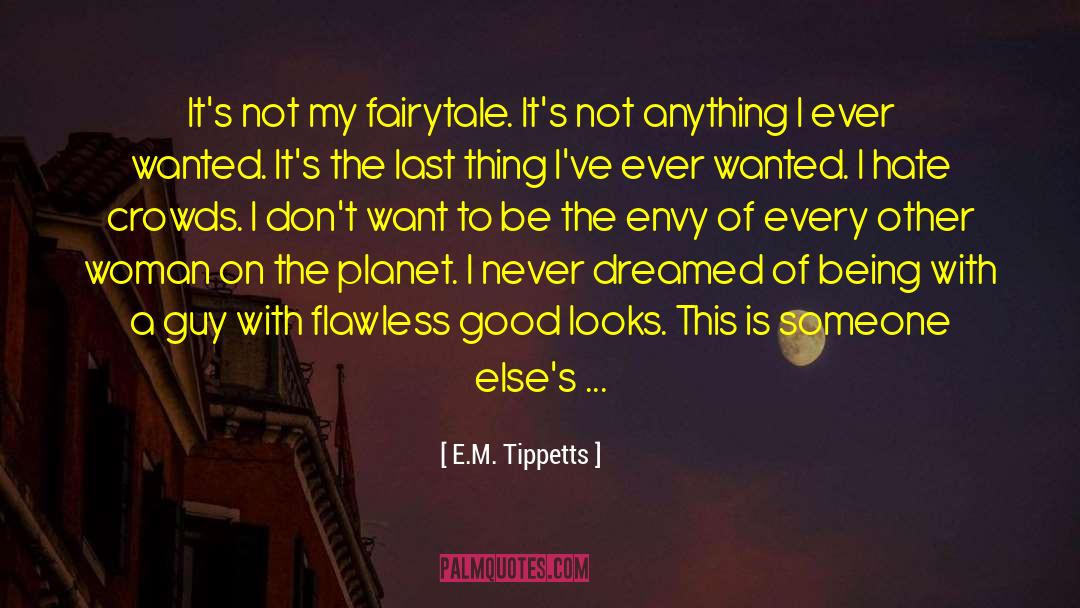 E.M. Tippetts Quotes: It's not my fairytale. It's