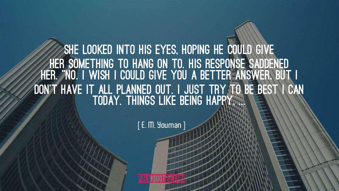 E.M. Youman Quotes: She looked into his eyes,