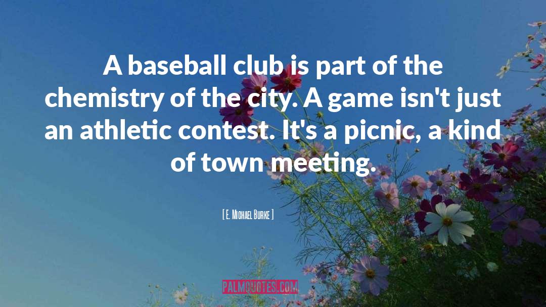 E. Michael Burke Quotes: A baseball club is part